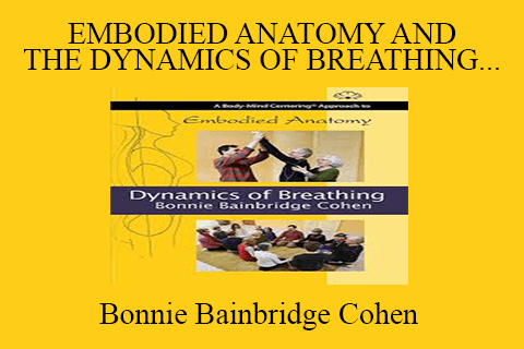 Bonnie Bainbridge Cohen – EMBODIED ANATOMY AND THE DYNAMICS OF BREATHING – STREAMING