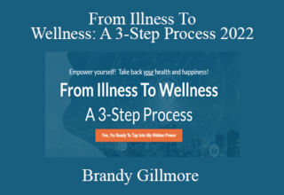 Brandy Gillmore – From Illness To Wellness: A 3-Step Process 2022