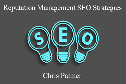 Chris Palmer – Reputation Management SEO Strategies