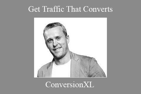 ConversionXL – Get Traffic That Converts