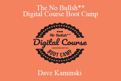 Dave Kaminski – The No Bullsh Digital Course Boot Camp