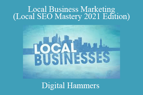 Digital Hammers – Local Business Marketing (Local SEO Mastery 2021 Edition)