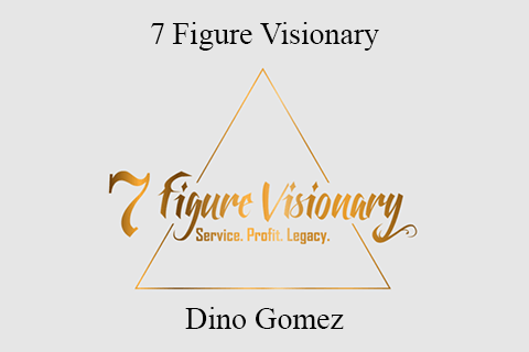 Dino Gomez – 7 Figure Visionary