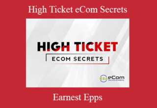 Earnest Epps – High Ticket eCom Secrets