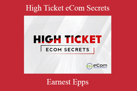 Earnest Epps – High Ticket eCom Secrets