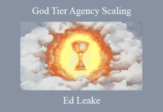 Ed Leake – God Tier Agency Scaling