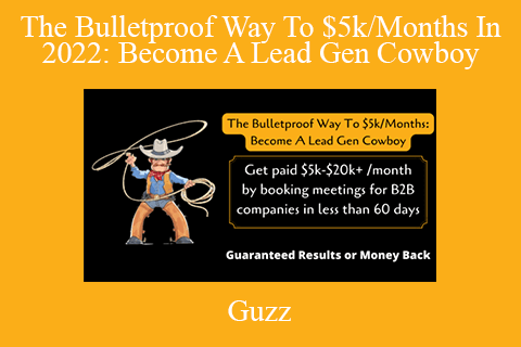 Guzz – The Bulletproof Way To $5k Months In 2022 Become A Lead Gen Cowboy