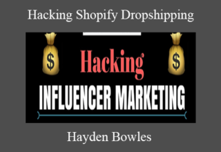 Hayden Bowles – Hacking Shopify Dropshipping