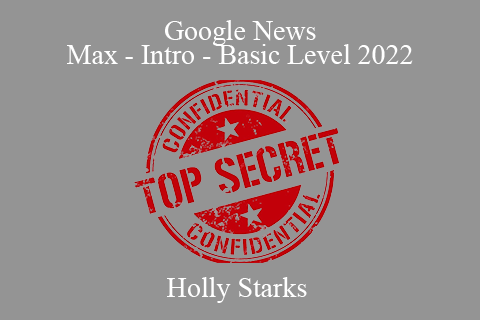 Holly Starks – Google News Max – Intro – Basic Level 2022