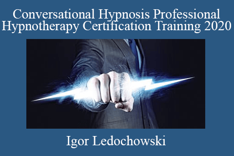 Igor Ledochowski – Conversational Hypnosis Professional Hypnotherapy Certification Training 2020