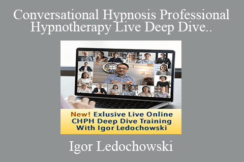 Igor Ledochowski – Conversational Hypnosis Professional Hypnotherapy Live Deep Dive Weekend Training