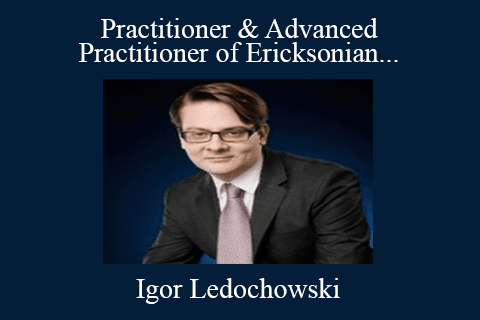 Igor Ledochowski – Practitioner & Advanced Practitioner of Ericksonian Hypnosis DOUBLE Certification Trainings 2021