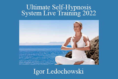 Igor Ledochowski – Ultimate Self-Hypnosis System Live Training 2022