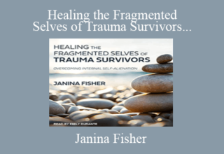 Janina Fisher – Healing the Fragmented Selves of Trauma Survivors – Overcoming Internal Self-Alienation