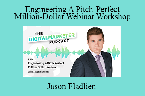 Jason Fladlien – Engineering A Pitch-Perfect Million-Dollar Webinar Workshop