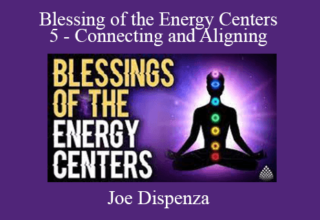 Joe Dispenza – Blessing of the Energy Centers 5 – Connecting and Aligning