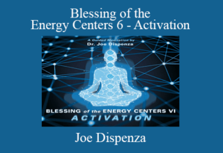 Joe Dispenza – Blessing of the Energy Centers 6 – Activation