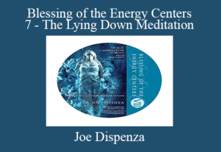 Joe Dispenza – Blessing of the Energy Centers 7 – The Lying Down Meditation