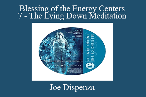 Joe Dispenza – Blessing of the Energy Centers 7 – The Lying Down Meditation