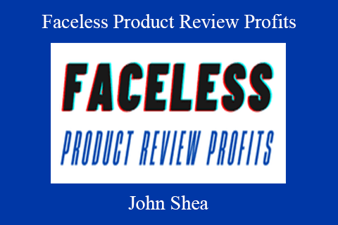 John Shea – Faceless Product Review Profits