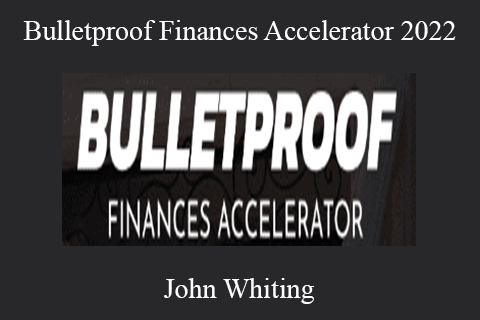 John Whiting – Bulletproof Finances Accelerator 2022