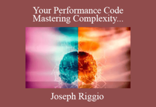 Joseph Riggio – Your Performance Code – Mastering Complexity & Neuro-Cognitive Hacking Series