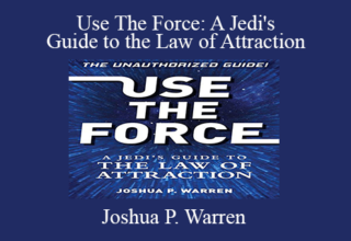 Joshua P. Warren – Use The Force: A Jedi’s Guide to the Law of Attraction