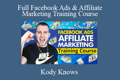 Kody Knows – Full Facebook Ads & Affiliate Marketing Training Course