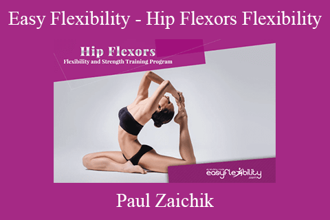 Paul Zaichik – Easy Flexibility – Hip Flexors Flexibility