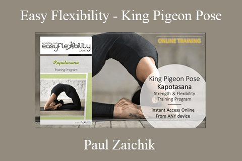 Paul Zaichik – Easy Flexibility – King Pigeon Pose