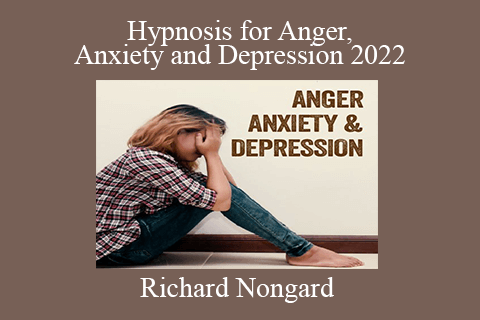 Richard Nongard – Hypnosis for Anger, Anxiety and Depression 2022