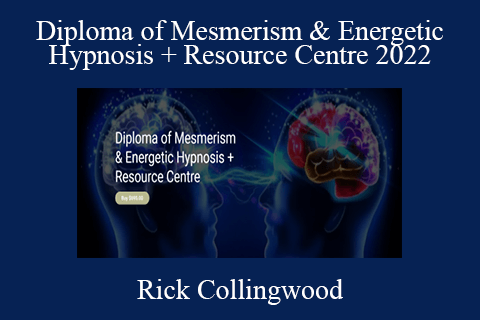 Rick Collingwood – Diploma of Mesmerism & Energetic Hypnosis + Resource Centre 2022