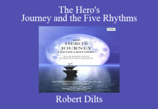 Robert Dilts – The Hero’s Journey and the Five Rhythms