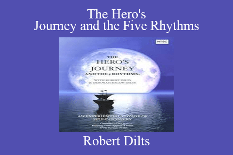 Robert Dilts – The Hero’s Journey and the Five Rhythms