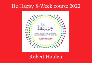 Robert Holden – Be Happy 8-Week course 2022