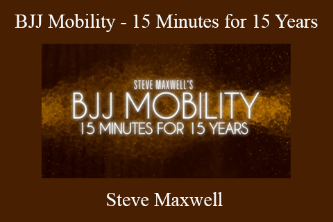 Steve Maxwell – BJJ Mobility – 15 Minutes for 15 Years