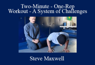 Steve Maxwell – Two-Minute – One-Rep Workout – A System of Challenges