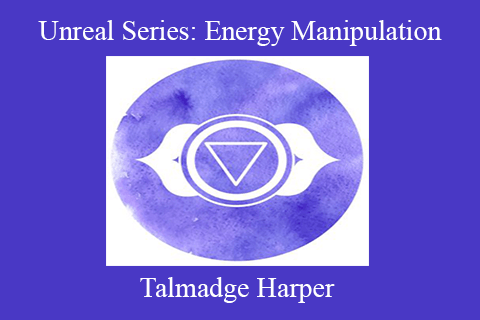 Talmadge Harper – Unreal Series Energy Manipulation