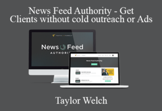 Taylor Welch – News Feed Authority – Get Clients without cold outreach or Ads