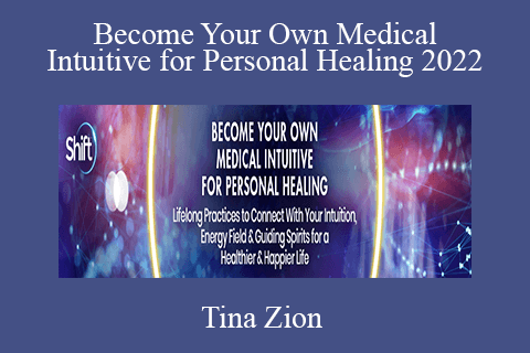 Tina Zion – Become Your Own Medical Intuitive for Personal Healing 2022