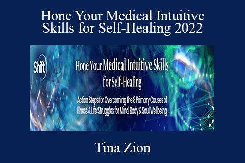 Tina Zion – Hone Your Medical Intuitive Skills for Self-Healing 2022