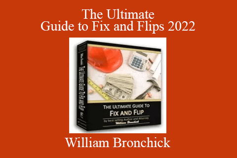 William Bronchick – The Ultimate Guide to Fix and Flips 2022