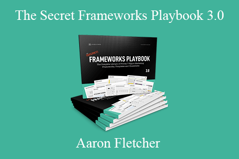 Aaron Fletcher – The Secret Frameworks Playbook 3.0