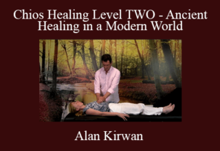 Alan Kirwan – Chios Healing Level TWO – Ancient Healing in a Modern World