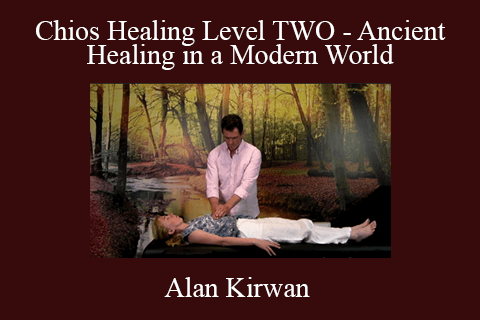 Alan Kirwan – Chios Healing Level TWO – Ancient Healing in a Modern World