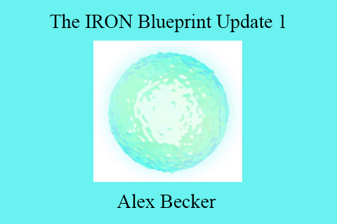 Alex Becker – The IRON Blueprint Update 1