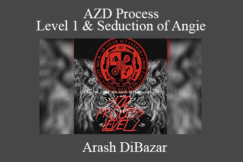 Arash DiBazar – AZD Process Level 1 & Seduction of Angie