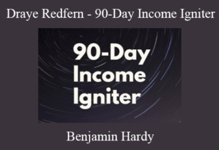 Benjamin Hardy – Draye Redfern – 90-Day Income Igniter