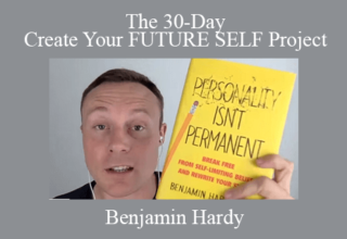 Benjamin Hardy – The 30-Day Create Your FUTURE SELF Project