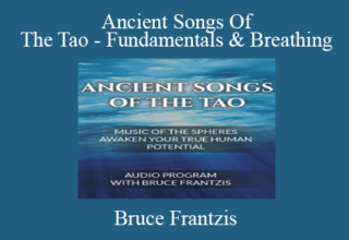 Bruce Frantzis – Ancient Songs Of The Tao – Fundamentals & Breathing